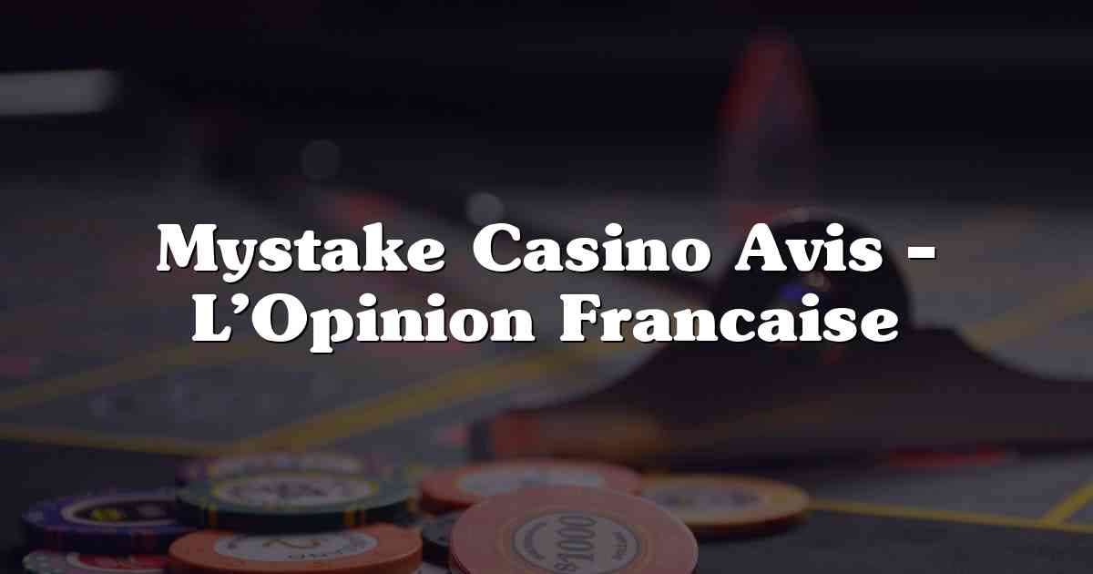 Mystake Casino Avis – L’Opinion Francaise