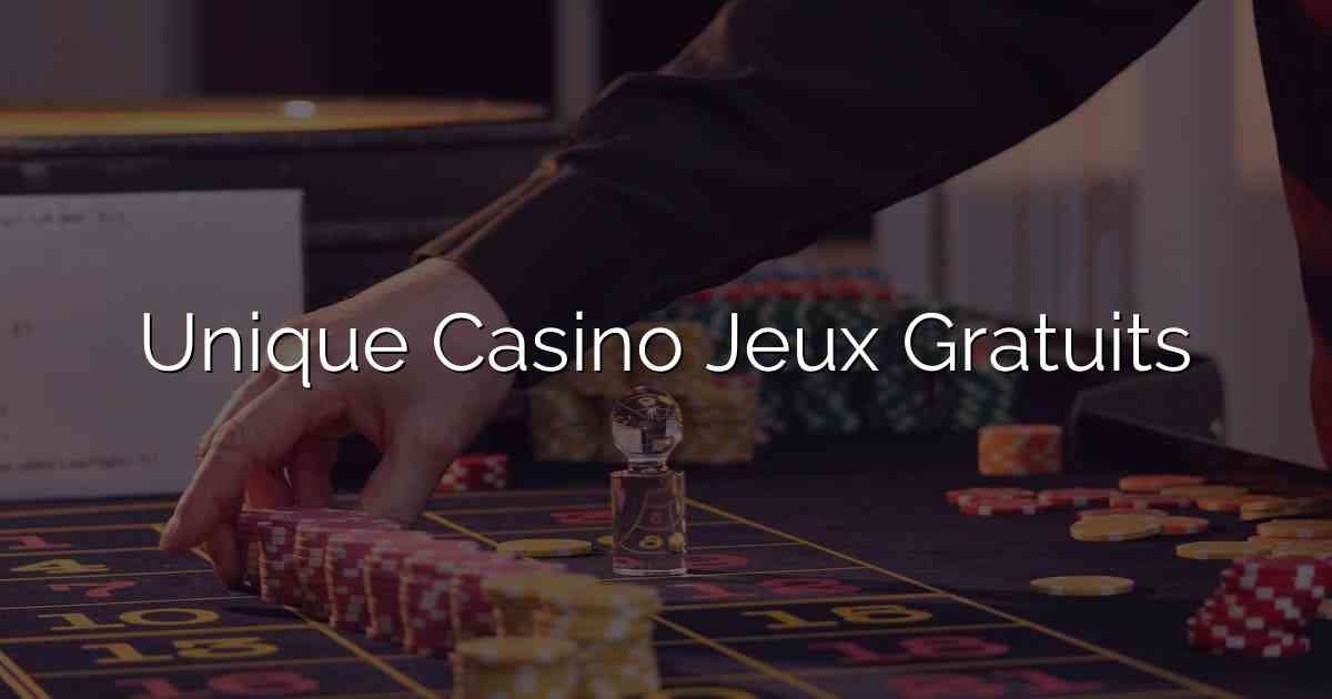 Unique Casino Jeux Gratuits