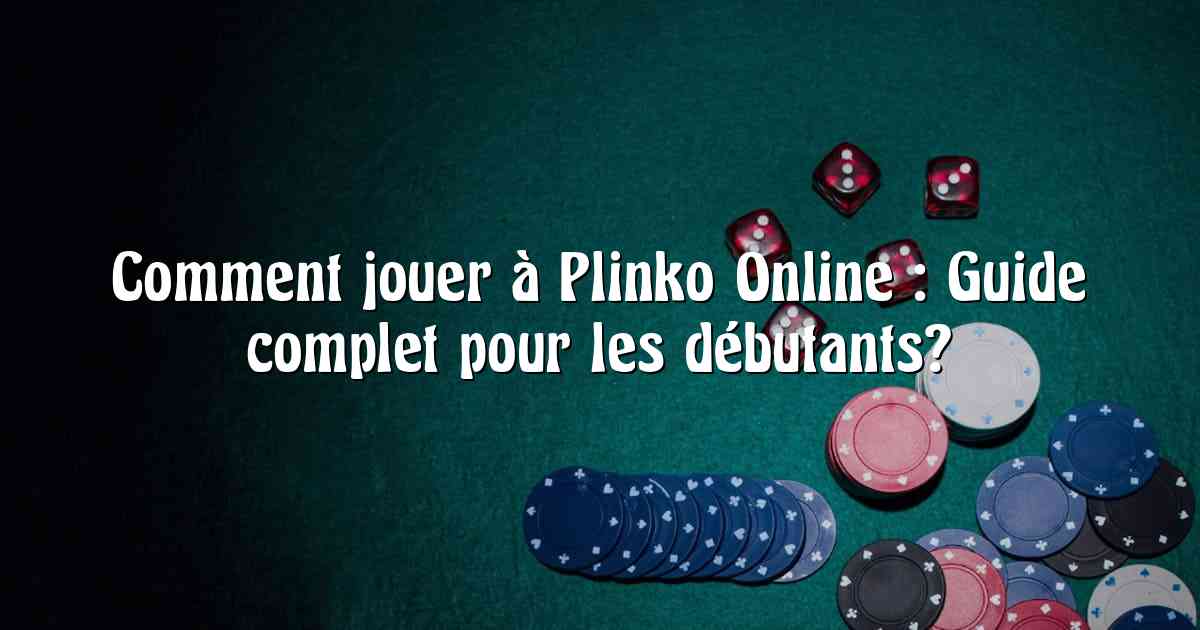 Comment jouer à Plinko Online : Guide complet pour les débutants?