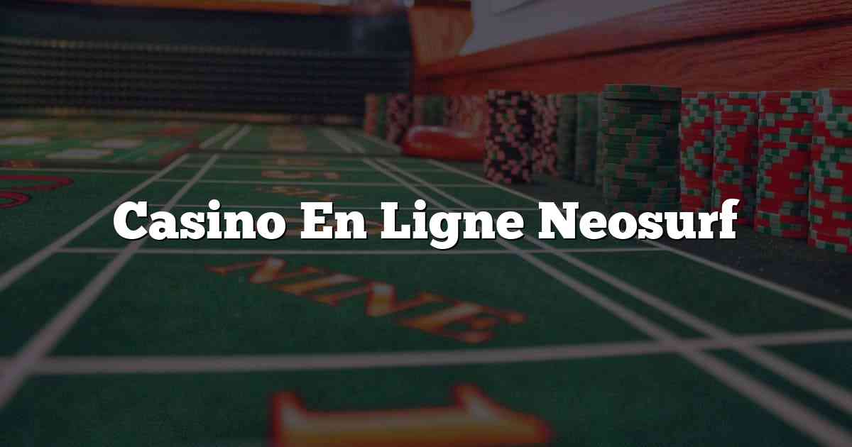 Casino En Ligne Neosurf