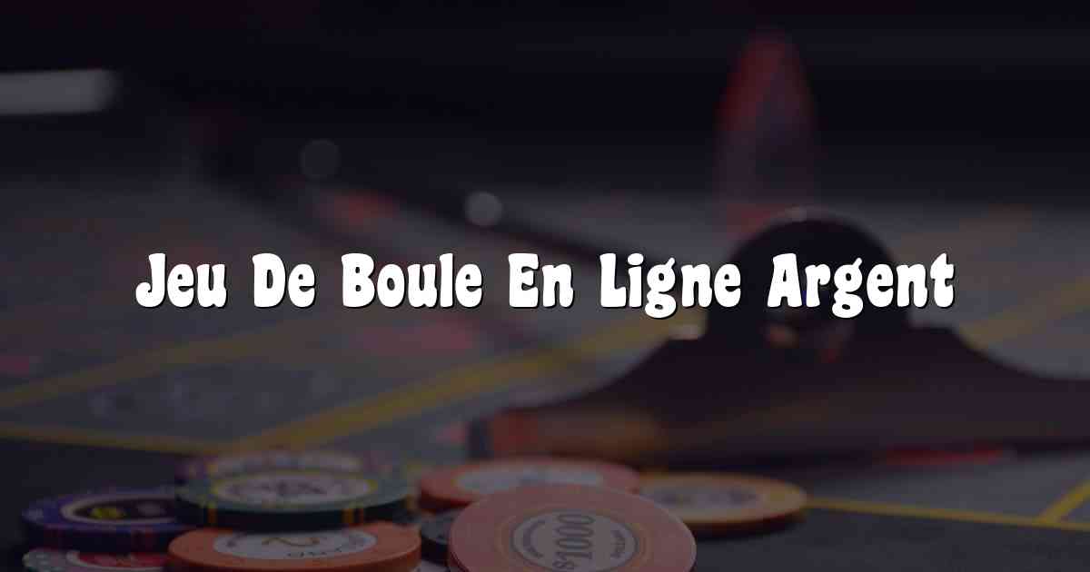 Jeu De Boule En Ligne Argent