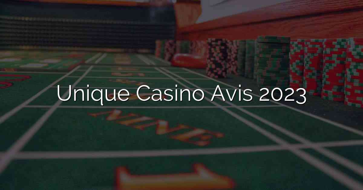 Unique Casino Avis 2023