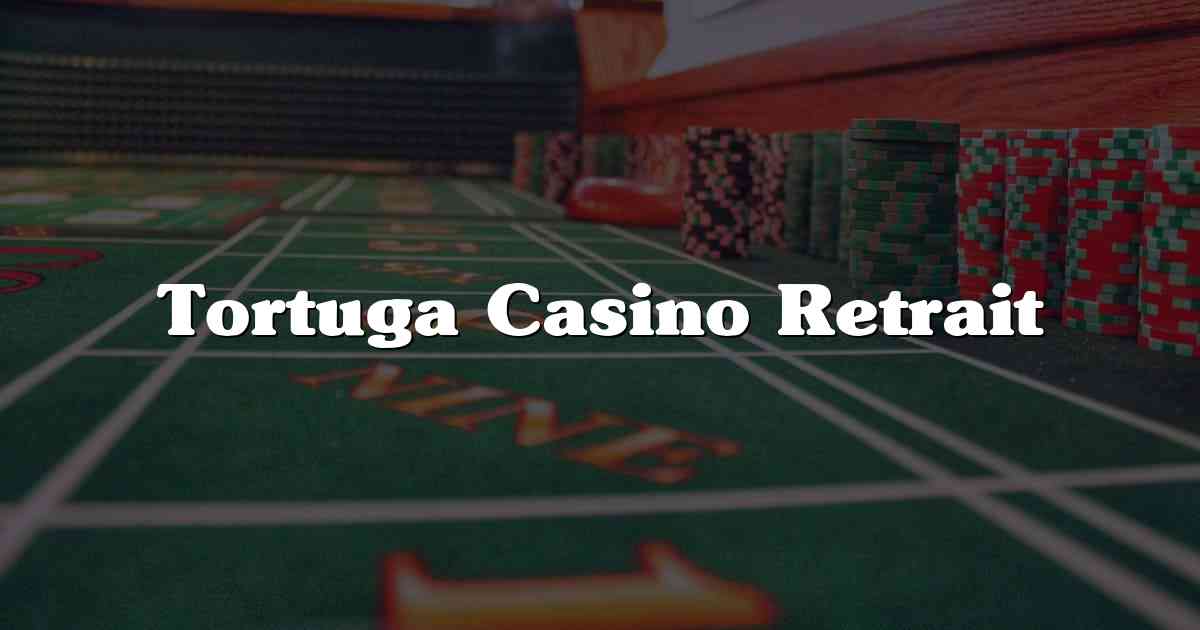 Tortuga Casino Retrait