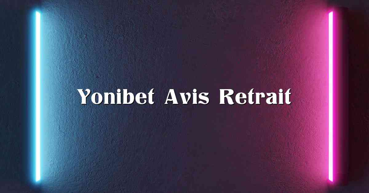 Yonibet Avis Retrait