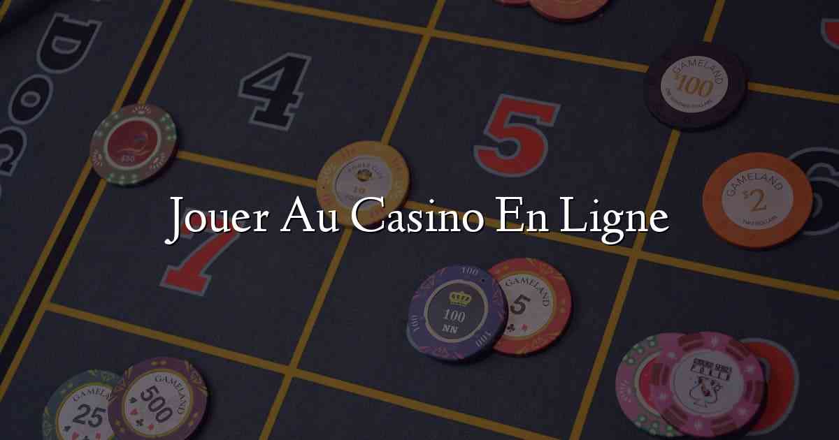 Jouer Au Casino En Ligne