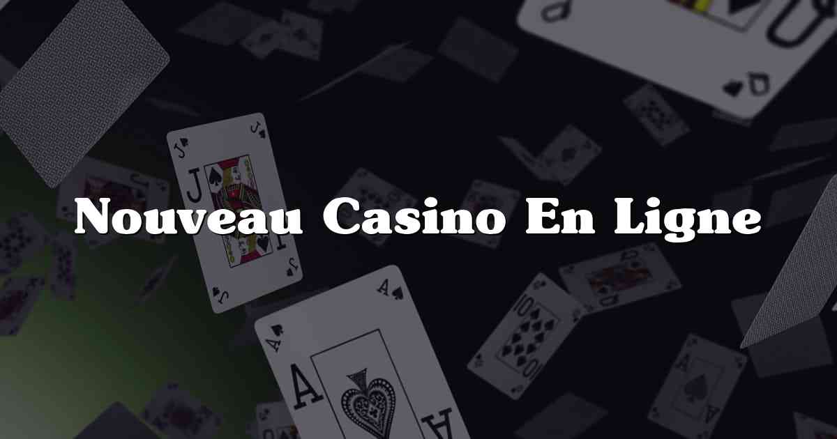 Nouveau Casino En Ligne