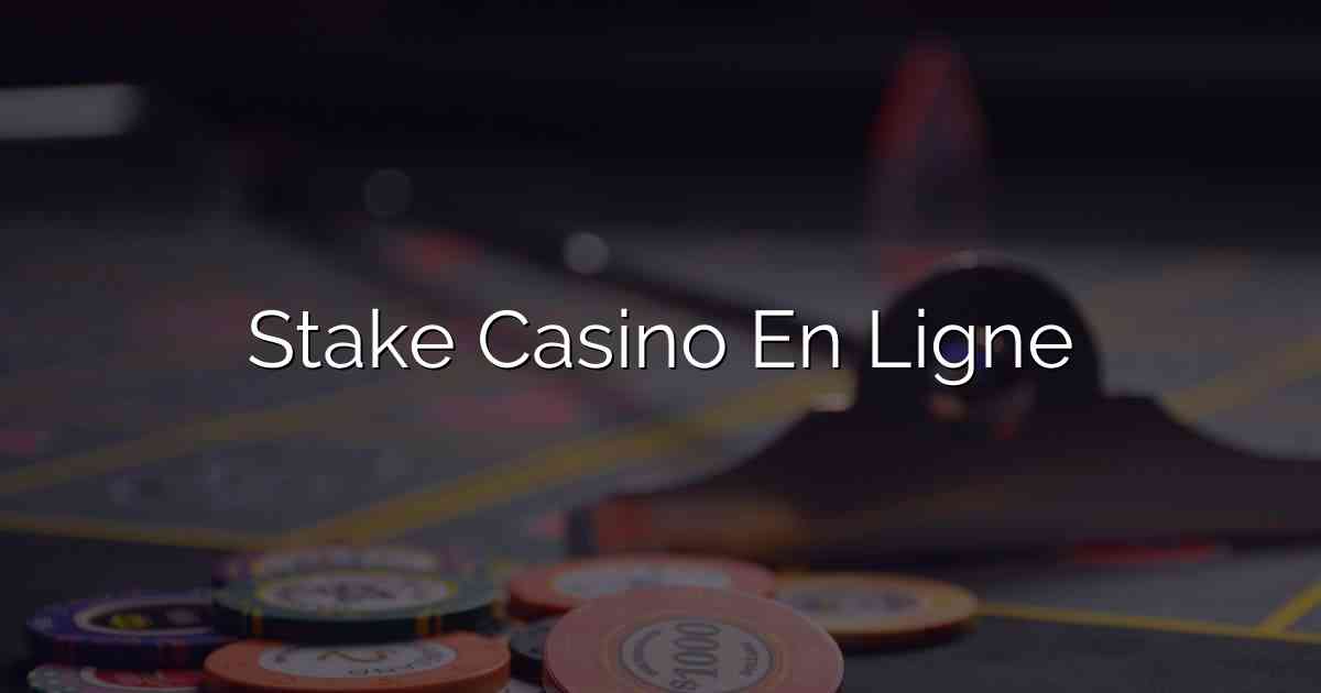 Stake Casino En Ligne