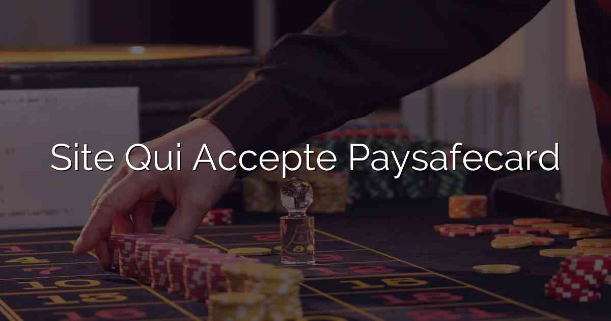 Site Qui Accepte Paysafecard