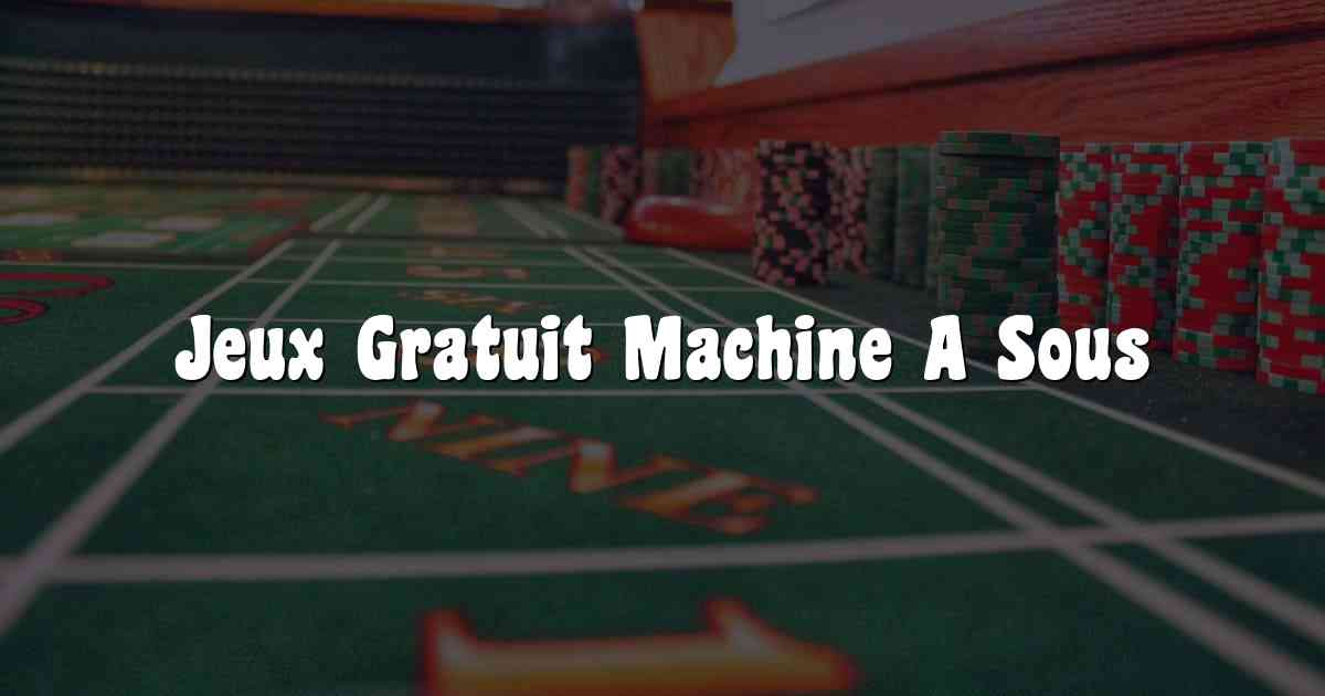 Jeux Gratuit Machine A Sous