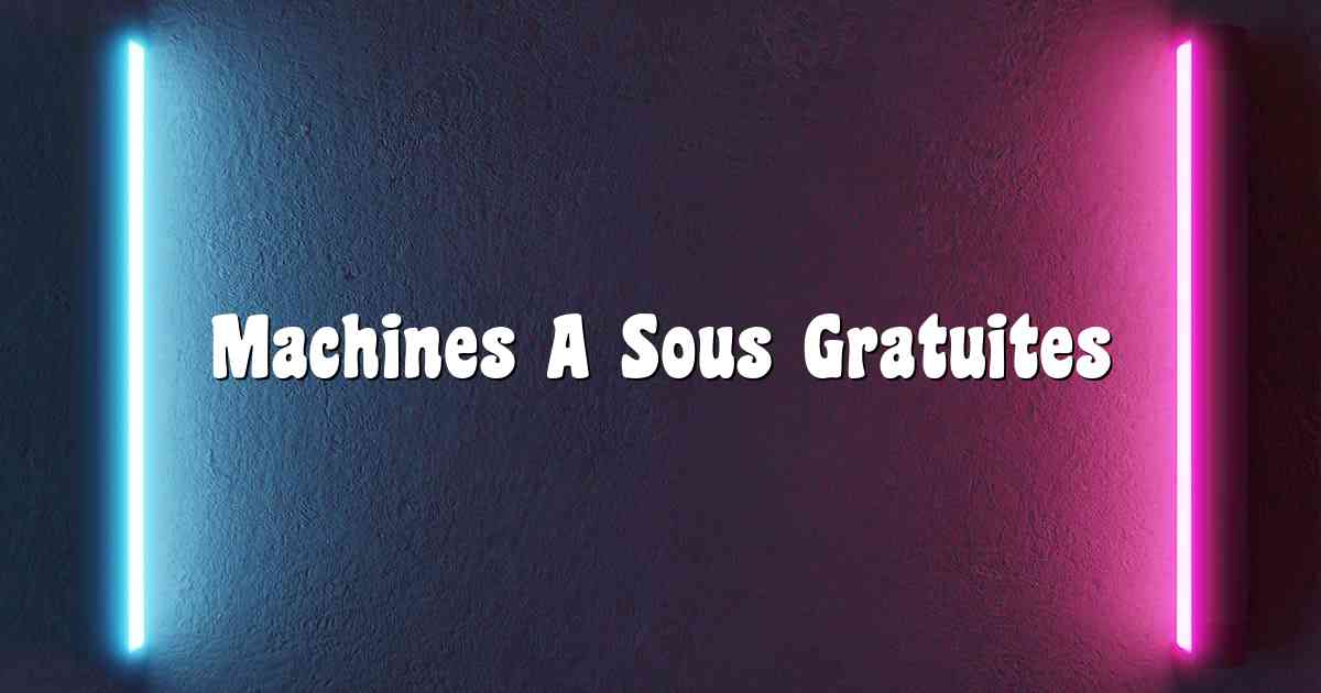 Machines A Sous Gratuites