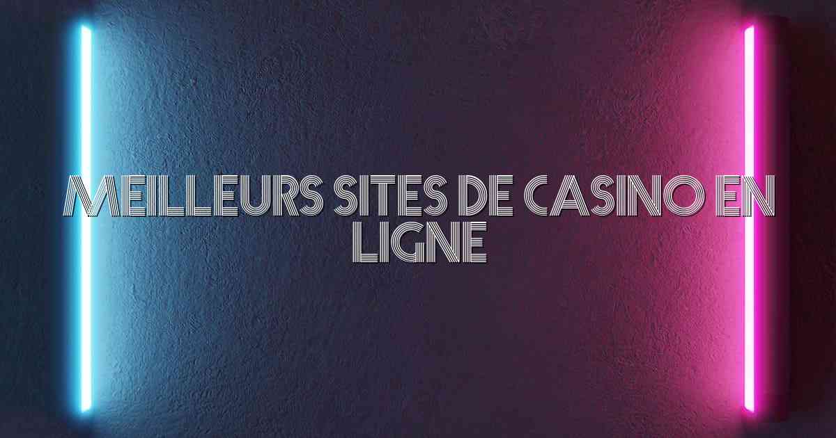 Meilleurs Sites De Casino En Ligne