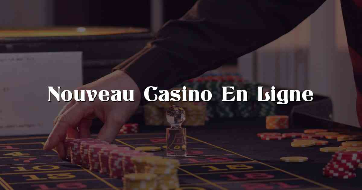 Nouveau Casino En Ligne