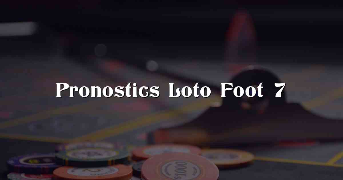 Pronostics Loto Foot 7