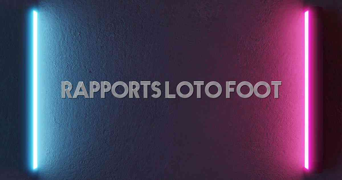 Rapports Loto Foot