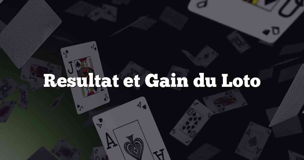 Resultat et Gain du Loto