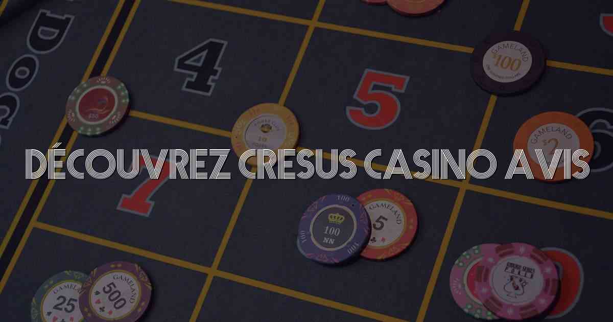 Découvrez Cresus Casino Avis