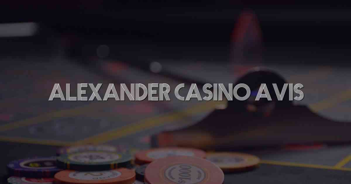 Alexander Casino Avis