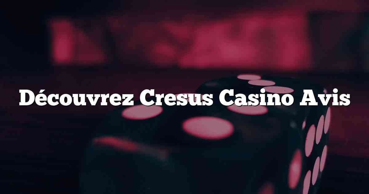 Découvrez Cresus Casino Avis