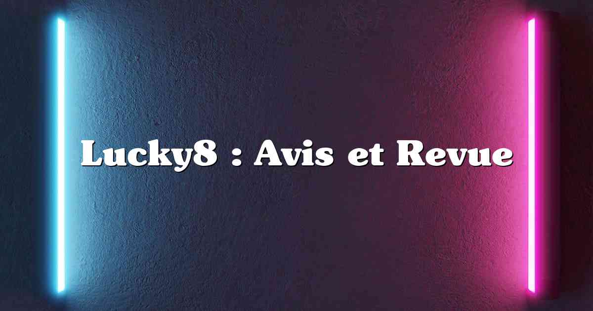 Lucky8 : Avis et Revue