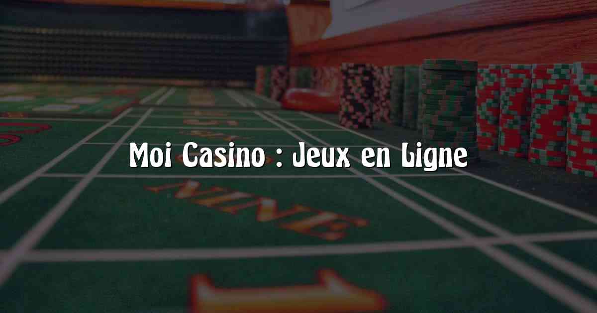 Moi Casino : Jeux en Ligne