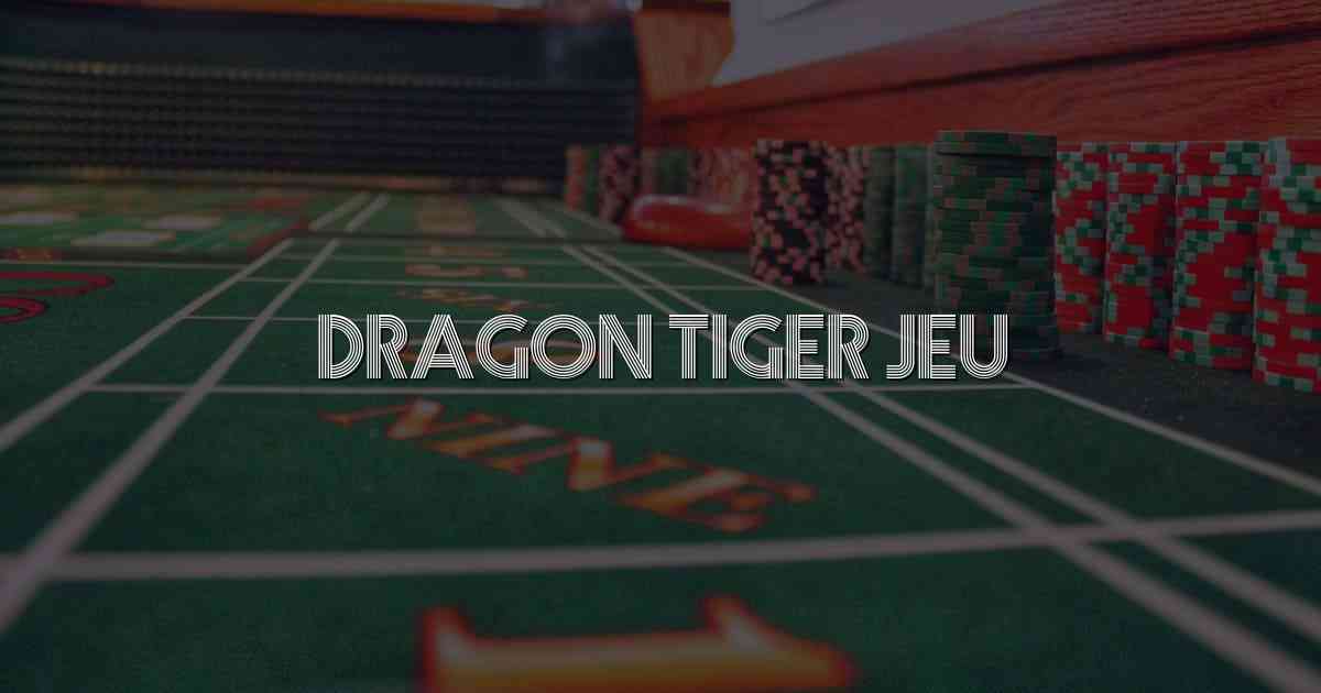 Dragon Tiger Jeu