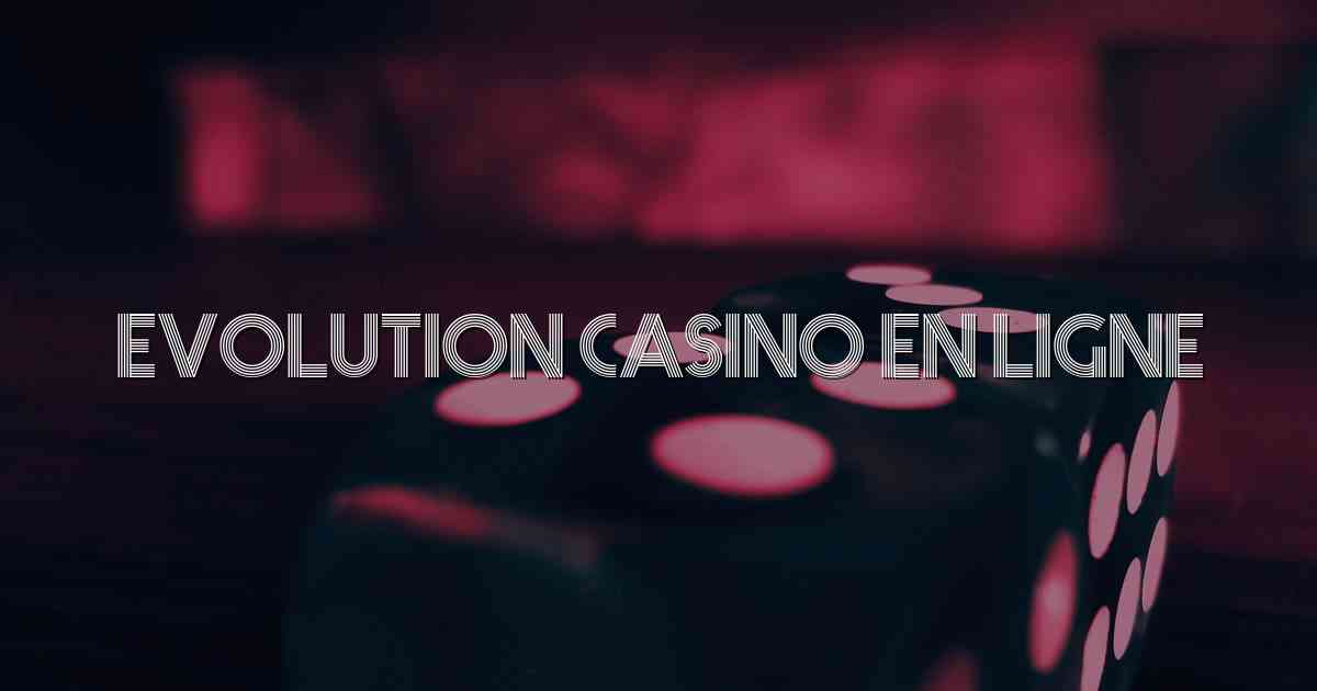 Evolution Casino En Ligne