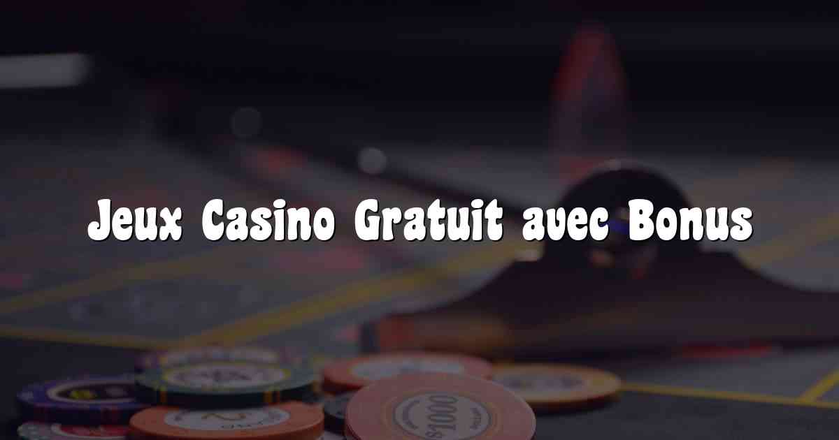 Jeux Casino Gratuit avec Bonus