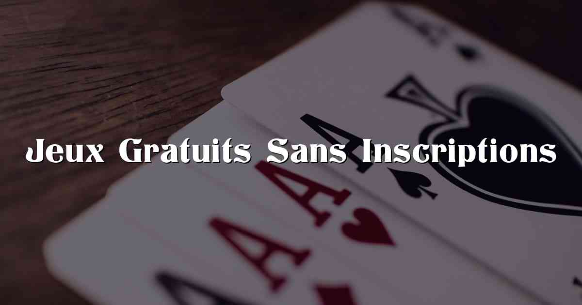 Jeux Gratuits Sans Inscriptions