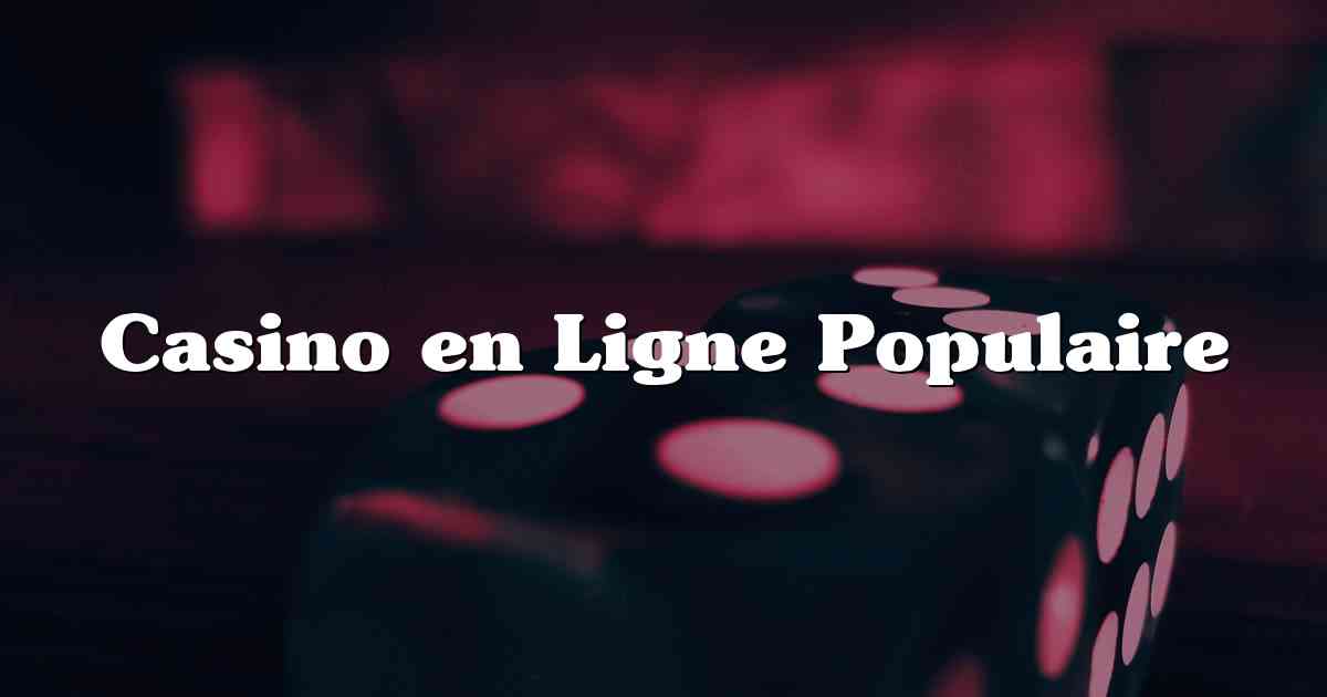 Casino en Ligne Populaire