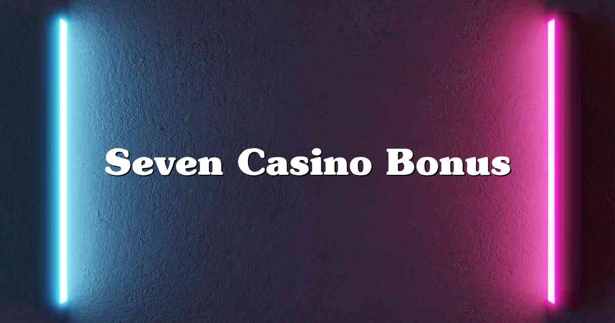 Seven Casino Bonus